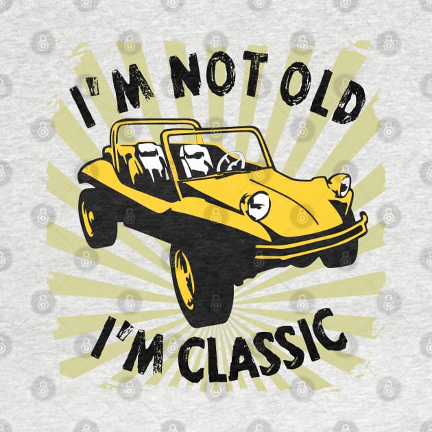 I'm Not Old I'm Classic Funny Car Graphic - Buggy by Pannolinno